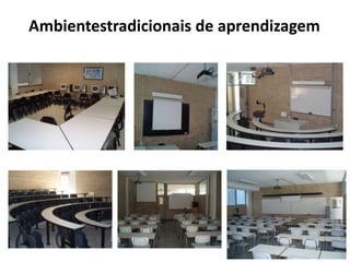 Ambientestradicionais de aprendizagem