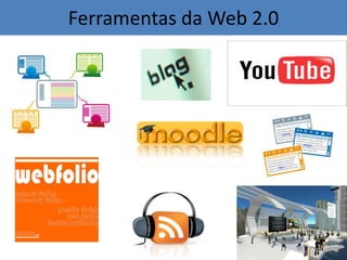 Ferramentas da Web 2.0
 