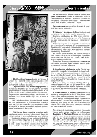 14 Nº31-32 (2005)
3 Clasificación de los papeles: se van leyendo de
uno en uno y poniendo juntos los que se parecen entre
sí por el asunto que tratan. No se discute su contenido,
simplemente se hacen capítulos.
4 Organización de cada montón de papeletas: Es
la fase más difícil. Hay que buscar un orden a todos los
papelillos que se parecen y darles cierta unidad de sin-
gular y plural, quitar sólo las estrictas repeticiones y
dejar convivir las contradicciones y los añadidos con
simples conjunciones: “sin embargo, pero, además, en
cambio…”
Cada capítulo terminado se va escribiendo seguido
en folios, pero dejando un buen margen a la derecha
para luego poder corregir. En grupos menores pueden
encargarse de preparar los distintos capítulos, pero con-
viene hacer alguno todos juntos.
5 Distribución de los capítulos: se les busca a los
capítulos anteriores un orden más o menos lógico, cro-
nológico, etc. y ya tenemos la base del texto colectivo.
Todos deben acabar con una copia completa delan-
te. Si se escribe a máquina o en el ordenador se facili-
tan algunas cosas, pero nuestros libros se dictaron poco
a poco a todos; y escribirlos enteramente a mano y fue
muy saludable: se cuida la ortografía, la caligrafía, etc.
Ah, en cada uno de estos 5 pasos se aprende algo
y vale por sí mismo: valorar lo importante, provocar
creatividad, aportar al grupo…, analizar y comparar, cla-
sificar ideas, ordenarlas, sintetizar, etc. (¡Toda una taxo-
nomía de la actividad intelectual!) Y sigue.
Segunda etapa, una verdadera dinámica de grupo
en la que nace el “nosotros”:
6 Discusión y corrección del texto: juntos, o cada
uno solo, se lee lo anterior, seguido y despacio.
Se piensa y se busca lo que falta, lo que está repe-
tido y lo que es mentira, bien por no estar de acuerdo
con algo, o porque está mal expresado y no parece ver-
dadero.
Cada uno se apunta en el margen las observaciones
que va a decir en su momento. Se abre el turno capítu-
lo por capítulo. Propuestas y correcciones. El embelle-
cimiento se deja para luego. Ahora se discute el orden,
las lagunas y el contenido.
No se vota nunca la verdad. Se aportan razones y,
si no lo ven todos igual, se acumulan y se superponen
las discrepancias: uno, dos, tres… o bien, “unos dicen…
y otros, por el contrario, que…”
Es también el momento de consultar a los expertos
que puedan ayudarnos. La escuela está siempre abier-
ta a aprender de quien más sepa.
7 Simplificación y belleza del texto: Eliminar todo
lo que sobra es aquí la norma principal. Se buscan adje-
tivos en lugar de frases subordinadas de relativo o lar-
gas y retorcidas. Se buscan verbos de color en vez de
los copulativos de siempre. Lo que ya está bien dicho
no hay que repetirlo. Y se mantiene la frescura de ejem-
plos y metáforas.
No hay que tener prisa, porque un texto puede mejo-
rar hasta la perfección. No hay que tenerle miedo a esta
palabra. Los participantes estarán orgullosos de cómo
va quedando. Es el momento sublime del trabajo.
8 Prueba del texto en orejas y ojos ajenos: Se lo
leemos (y así se practica la lectura en voz alta) o que
otros lo lean, si es gente sencilla como nosotros.
No se aceptan consejos de prudencia (autocensura);
sólo de verdad y claridad. Si arrugan la nariz porque no
entienden, es la señal: hay que cambiar el párrafo o la
palabra. Si no están de acuerdo, hay que comprender
sus razones y pensar en ello.
Para grupos de maestros y profesores interesados
hemos hecho muchos cursillos. Los profesores de
Educación de Adultos en Huesca han demostrado
mucho interés en varias ocasiones y casi han sido
ellos los que han provocado este número extra de
. Si los de algún otro sitio queréis que
vayamos a ayudaros, avisad. Pero, si alguien se ani-
ma, ya puede empezar con su grupo a elaborar pape-
letas, a clasificarlas, etc. Se aprende trabajando.
herramientas
 
