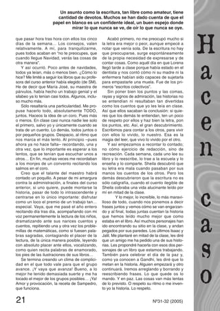 que pasar hora tras hora con ellos los cinco
días de la semana… Los consejos, valen
relativamente. A mí, para tranquilizarme,
pues todos acaban en “no te preocupes, que
cuando llegue Navidad, verás las cosas de
otra manera”.
Y así ocurrió. Poco antes de navidades,
todos ya leían, más o menos bien. ¿Cómo lo
hice? Me limité a seguir los libros que su profe-
sora del curso anterior había elegido (de SM).
He de decir que María José, su maestra de
párvulos, había hecho un trabajo genial y el
silabeo ya lo tenían casi todos. Algunos, inclu-
so mucho más.
Sólo resaltaría una particularidad. Me pro-
puse hacerlo todo, absolutamente TODO,
juntos. Haceos la idea de un coro. Pues más
o menos. En clase casi nunca nadie lee solo
el primero, salvo yo y únicamente cuando se
trata de un cuento. Lo demás, todos juntos o
por pequeños grupos. Despacio, al ritmo que
nos marca el más lento. Al principio –pues
ahora ya no hace falta– recordando, una y
otra vez, que lo importante es esperar a los
lentos, que se tenían que escuchar unos a
otros… En fin, muchas veces me recordaban
a los monjes de un convento recitando los
salmos en el coro.
Creo que el talante del maestro habrá
contado un poquillo. A pesar de mi amargura
contra la administración, a finales del curso
anterior, si uno quiere, puede montarse la
historia, pasar de todo lo intrascendente y
centrarse en lo único importante: disfrutar
como un loco el premio de un trabajo tan…
especial. Vaya, que me pasé el año entero
recitando día tras día, acompañando con mi
voz permanentemente la lectura de los niños,
dramatizando ante sus narices cuentos y
cuentos, repitiendo una y otra vez los proble-
millas de matemáticas, como si fuesen pala-
bras sagradas, contagiando el placer de la
lectura, de la única manera posible, leyendo
con absoluto placer ante ellos, vocalizando,
como quien recita palabras de enamorado,
los pies de las ilustraciones de sus libros…
Se termina creando un clima de complici-
dad en el que todo vale para que el grupo
avance. ¡Y vaya que avanza! Bueno, a lo
mejor he tenido demasiada suerte y me ha
tocado el mejor de los grupos posibles… ¡Ya!
Amor y provocación, la receta de Sampedro,
que funciona.
Acabó primero, no me preocupó mucho si
la letra era mejor o peor, aunque empecé a
notar que venía sola. De la escritura no hay
que preocuparse, surge espontáneamente
de la propia necesidad de expresarse y de
contar cosas. Como aquél día en que Lorena
llegó tarde a clase porque había estado en el
dentista y nos contó cómo ni su madre ni la
enfermera habían sido capaces de sujetarla
para empastarle una muela. Fue de los pri-
meros “escritos colectivos”.
Sin poner bien los puntos y las comas,
rayas y signos de admiración, las historias no
se entendían ni resultaban tan divertidas
como los cuentos que yo les leía en clase.
Así que ellos sacaban la conclusión: si quie-
res que los demás te entiendan, ten un poco
de respeto por ellos y haz bien la letra, pon
los puntos, etc. Así, el gran descubrimiento.
Escribimos para contar a los otros, para vivir
con ellos lo vivido, lo nuestro. Esa es la
magia del leer, que vivo lo vivido por el otro.
Y así empezamos a recontar lo contado;
no cómo ejercicio de redacción, sino de
recreación. Cada semana, cada uno lee su
libro y lo reescribe, lo trae a la escuela y lo
enseña y lo comparte. Sheila descubrió que
su letra era mala cuando pasaban por sus
manos los cuentos de los otros. Pero los
demás descubrieron que la escritura no es
sólo caligrafía, cuando el cuento ilegible de
Sheila cobraba una vida alucinante leído por
mí en mitad de la clase.
Y lo mejor, lo increíble, lo más maravi-
lloso de todo, cuando nos ponemos a decir
frases juntos y vemos cómo se van engarzan-
do y al final, todas juntas cuentan la historia
que hemos leído mucho mejor que como
estaba en el libro. Así muchos personajes han
ido encontrando su sitio en la clase, y andan
pegados por sus paredes. Los últimos Isaac y
Jalil. Me plantaré en mitad de la clase, les diré
que un amigo me ha pedido una de sus histo-
rias. Les propondré hacerla con esos dos per-
sonajes de un libro que estamos trabajando.
También para celebrar el día de la paz y,
como ya conocen a Gandhi, les diré que lo
metan en la historia. Alguien empezará y otro
continuará. Iremos arreglando y borrando y
reescribiendo frases. Lo que quede os lo
mando. Y en paz. Las cosas van más lentas
de lo previsto. O respeto su ritmo o me inven-
to yo la historia. Lo respeto.
21 Nº31-32 (2005)
Un asunto como la escritura, tan libre como amateur, tiene
cantidad de devotos. Muchos se han dado cuenta de que el
papel en blanco es un confidente ideal, un buen espejo donde
mirar lo que nunca se ve, de oír lo que nunca se oye.
 