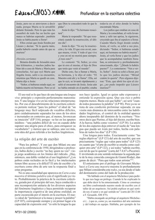 Profundizar en la escritura colectiva
Nº31-32 (2005) IX
El uso real es lo que hace de una lengua una lengua
viva: principio y expresión perfectamente manzonia-
nos. Y una lengua vive en las relaciones interpersona-
les. Por eso el descubrimiento de la escritura colecti-
va permite realizar “para los pobres” el ideal de “un
lenguaje muy fácil salpicado de vocablos difíciles,
pero cuidadosamente separados los unos de los otros
e incrustados en contextos que, al menos, favorezcan
su intuición” (EP 114); porque –se lee en los apuntes
inéditos– “una palabra difícil de vez en cuando debe
suponer una alegría para el chico, para enriquecer su
vocabulario”: y merece que se subraye, una vez más,
esta idea del gozo referido a los hechos lingüísticos.
La religión del arte de escribir
“Para los pobres”. Y eso que don Milani era uno
que en la conferencia de 1950, dirigiéndose a profeso-
res, había dicho y escrito “no hay quien no vea”: vie-
ja jerga académica en los límites del ridículo. ¿Hay,
entonces, una doble verdad en el uso lingüístico? ¿Los
pobres están recluidos en lo fácil y los intelectuales
tienen libre acceso a lo difícil? El arte de escribir y la
escritura como obra de arte son la respuesta final a
estas preguntas.
No es una casualidad que aparezca en Carta a una
maestra el término palabra con el significado ya vis-
to. Probablemente la práctica de la escritura colecti-
va, guiada por el principio del uso, haya conducido a
una recomposición unitaria de los diversos aspectos
del fenómeno lingüístico y haya permitido recuperar
la importancia cognitiva de una plena oralidad, en
parte oscurecida por el interés en la escritura. El nue-
vo ideal de “pertenecer a la masa y poseer la palabra”
(LP 107), corresponde siempre y en primer lugar a la
capacidad de expresión oral: “es sólo la lengua la que
nos hace iguales. Igual es quien sabe expresarse y
entiende la expresión ajena. Que sea rico o pobre
importa menos. Basta con que hable”; así será “cuan-
do todos poseamos la palabra” (LP 98). Pero ya no se
trata de una condición preliminar separada; en una
visión más dinámica de intercambio entre las habili-
dades lingüísticas, el control de la oralidad aparece
ahora inseparable del dominio de la escritura: “Vos-
otros decís que Pierino, el hijo del doctor, escribe bien.
A la fuerza; habla como vosotros” (LP 38). La unión
de los dos aspectos deja entrever el sueño de “una len-
gua que pueda ser leída por todos, hecha con pala-
bras de todos los días” (LP 128).
Una lengua para todos. Exactamente como “las
reglas objetivas” (LP 121) del arte de escribir, que son
precisamente “reglas que valen para todos” (LP 123)
en cuanto que “el arte de escribir se enseña como cual-
quier otro arte” (LP 122), y así todos “sabrán escribir,
con tal de que lo quieran” (carta del 7.4.67 a Pecorini).
E invirtiendo en este sentido milaniano la segunda par-
te de la muy conocida consigna de Gianni Rodari, dan
ganas de decir: “Para que todos sean artistas”17.
El entusiasmo por el prólogo de Giovanni Miche-
lucci a Carta una maestra muestra lo profundamente
que Milani consideraba este todos, ya sea desde el lado
del destinatario como del lado de la producción:
“He hablado con el arquitecto Michelucci para pedir-
le que nos haga un prólogo. Cuando le he explicado lo
que debe decir le ha entusiasmado. Cómo se construye
un libro confrontando nuestro modo de escribir con el
taller de un arquitecto. Así podrá explicar en qué senti-
do soy el autor y en qué sentido no” (carta del 20.12.66
a F. Gesualdi, AM 475).
“Había encargado un prólogo al arquitecto Micheluc-
ci (…) que es, como yo, un maniático del arte anónimo
y del trabajo en equipo. Hablaba, por ejemplo de los
Jesús, pero no se atrevieron a decir
nada, porque María se le arrodilló
delante llorando. Pero lo que más les
asombró de todo fue un hecho que
nunca se habrían esperado: ¡también
Jesús se había puesto a llorar!
Ellos creían que Jesús lloraba por
Lázaro y decían: “Si le quería tanto,
podía haberlo curado antes de que se
muriera”
(Versión corriente)
Betania distaba de Jerusalén unos
tres kilómetros, y muchos judíos ha-
bían ido a casa de Marta y María para
consolarlas. Así que oyó Marta que
llegaba Jesús, salió a su encuentro,
mientras que María se quedó en casa.
Marta dijo a Jesús:
“Señor, si hubieras estado aquí, no
habría muerto mi hermano. Pero yo sé
que Dios te concederá todo lo que le
pidas”.
Jesús le dijo: “Tu hermano resuci-
tará”.
Marta le respondió: “Sé que resu-
citará cuando la resurrección, el últi-
mo día”.
Jesús le dijo: “Yo soy la resurrec-
ción y la vida. El que cree en mí, aun-
que muera, vivirá. Y todo el que vive
y cree en mí no morirá para siempre.
¿Crees esto?”.
Le contestó: “Sí, Señor, yo creo
que tú eres el mesías, el hijo de Dios
que tenía que venir al mundo”.
Dicho esto, fue a llamar a María,
su hermana, y le dijo al oído: “El
Maestro está ahí y te llama”. Ella, así
que lo oyó, se levantó rápidamente y
salió al encuentro de Jesús. Jesús aún
no había entrado en el pueblo; estaba
todavía en el sitio donde lo había
encontrado Marta.
Los judíos que estaban en casa de
María y la consolaban, al verla levan-
tarse y salir tan aprisa, la siguieron,
creyendo que iba al sepulcro a llorar.
Cuando María llegó donde estaba
Jesús, al verlo, se echó a sus pies,
diciendo: “Señor, si hubieras estado
aquí, mi hermano no habría muerto”.
Jesús, al verla llorar y que los judíos
que la acompañaban también llora-
ban, se estremeció y, profundamente
emocionado, dijo: “¿Dónde lo habéis
puesto?”. Le contestaron: “Ven a ver-
lo, Señor”. Jesús se echó a llorar, por
lo que los judíos decían: “Mirad
cuánto lo quería”. Pero algunos dije-
ron: “Éste, que abrió los ojos al cie-
go, ¿no pudo impedir que Lázaro
muriese?”
 