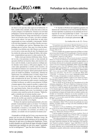 Profundizar en la escritura colectiva
Nº31-32 (2005) XI
de chicos a los que doy clase aquí en mi habitación. O
bien, cuando estoy cansado, se dan clase unos a otros en
el aula contigua a mi habitación. Entonces mi actividad
pedagógica consiste únicamente en algún grito que otro
para mantenerlos bien. Tengo una leucemia y no quiero
morir en la brecha como un tonto, con chicos inmadu-
ros a medio educar. Así que desde hace un año estoy
organizando un ocaso razonable y descansado. Disfru-
to de mis hijos logrados y de sus hijos. Recibo con emo-
ción a los pródigos que vuelven. Mantengo lejos a los
pródigos que no vuelven. Vaya, que vivo como un abue-
lo amado y me disfruto esta vida. Hemos escrito la car-
ta a los jueces como una obra de arte. Por desgracia, por
los cientos de cartas que nos llegan de Italia y del extran-
jero, comprendemos que pocos se dan cuenta de ello.
Todos creen que tenemos bellísimas ideas. Pocos,
tal vez dos o tres personas en total, se han enterado de
que para clarificar así nuestras ideas, ante nosotros mis-
mos y ante los demás, es preciso ponerse a trabajar jun-
tos durante varios meses y sobre pocas páginas. Así es
como todos aprenderían a escribir como nosotros, sin
necesidad de tratarnos con veneración como si estuvié-
semos tocados por la gracia. Quien quiera puede tener la
gracia de medir las palabras, recolocarlas, eliminar las
repeticiones, las contradicciones, lo inútil, elegir el tér-
mino más verdadero, más lógico, más eficaz; rechazar
toda consideración de tacto, de interés, de educación
burguesa, de conveniencia, pedir consejo a mucha gen-
te (sobre la eficacia, no sobre la conveniencia).Al final,
el asunto aparece claro a quien lo escribe y a quien lo lee.
La carta a los jueces ha sido un don que hemos recibi-
do y que hemos hecho. Antes de escribirla, ni yo ni los
muchachos sabíamos tales cosas. Las intuíamos, ni más
ni menos como usted ha escrito de sí misma: “Había lle-
gado a entender por mí misma muchas cosas…”
Perdone, me he distraído, le estaba dando una lección
del arte de escribir, que usted no me había pedido. Pero
es que el arte de escribir es la religión.
El deseo de expresar nuestro pensamiento y de com-
prender el pensamiento ajeno es el amor. Y el esfuerzo
por expresar las verdades sólo intuidas nos permite
encontrarlas a nosotros y a los demás. Por lo cual, ser
maestro, ser sacerdote, ser cristiano, ser artista y ser
amante y ser amado son en la práctica la misma cosa”.
Amenudo se olvida que la Carta a una maestra ter-
mina con un acto de confianza. Muchas cosas, de
hecho, han mejorado desde entonces en la escuela ita-
liana por lo que toca a la educación lingüística. Trein-
ta años después no está fuera de lugar recordar el papel
importante que también en esto tuvo aquel “samarita-
no de la inteligencia”24 que fue don Lorenzo Milani.
* N. Vecchio es Profesor de Lingüística general y de
Historia de la Semiótica en la Universidad de Palermo.
El texto reproduce su ponencia en un seminario de inves-
tigación de esa universidad bajo el título “Una mano
tendida al enemigo”: El arte de escribir en don L. Mila-
ni patrocinado por el municipio palermitano. I
La traducción es de J.L. Corzo.
1 Es la primera tesis enunciada por Michele Ranchetti en el con-
greso de Florencia organizado por él en 1980: “Temas y problemas de
una experiencia religiosa de nuestro tiempo”, en AAVV, Don Milani
(Firenze 1981) 51-59.
2 El texto completo [de un apunte manuscrito de Milani en la hipó-
tesis de una entrevista para TV] lo ha publicado G. Pecorini como par-
te de su ponencia en este mismo seminario: “La ultima regia del prio-
re di Barbiana”: Segno187 (1997) 80-97.
3 De una conversación de 1962 en Scuola documenti 7(1975)10.
Damos en el texto las referencias a los principales textos milanianos.
Las cartas se indican con su fecha y destinatario y pueden hallarse en
las distintas ediciones de los principales epistolarios editados: Lettere
di don L.M. priore di Barbiana (Mondadori, Milán 1970) (aquí LPB);
Alla mamma. Lettere 1943-1967 (Marietti, Genova 1990) (aquí AM).
Las demás siglas corresponden a: C = Il catechismo di don L.M. (LEF,
Florencia 1983); EP = Experiencias Pastorales (BAC, Madrid 2004);
LP = Carta a una maestra (PPC, Madrid 1996); PU = Neera Fallaci,
Dalla parte dell’ultimo. Vita del prete L.M. (Rizzoli, Milán 1993,
11974); CC = G. Pecorini, Chi era costui? (Baldini&Castoldi, Milán
1996). [Las pág. corresponden a la edición castellana si la hay].
4 La carta completa también se halla en este número de Segno.
Proviene de M. Toschi, Don Lorenzo Milani e la sua chiesa. Documen-
ti e studi (Polistampa, Florencia 1994) p. 161.
5 Para su cálculo me he servido de las Concordancias de la obra
milaniana, preparadas en 1987 por G. Batelli en el Istituto per le Scien-
ze religiose di Bologna, sobre los escritos editados (excepto Carta a
una maestra) y sobre los inéditos allí conservados en el Fondo Mila-
ni. No obstante algún error, debido probablemente a una transcripción
no siempre perfecta, son un instrumento precioso, que habría que valo-
rar (actualmente se dispone del listado sobre un módulo continuo sub-
dividido en 4 incómodos volúmenes en un único ejemplar); en ese
sentido va la transformación del texto digitalizado, de los viejos dis-
quetes de 5’25 al servidor central del Istituto, realizada en diciembre
de 1996 a petición mía.
6 Contra lo afirmado por el editor de las Lettere del priore di Bar-
biana (Mondadori, Milán 1970) el artículo fue publicado dos meses
después, con algún cambio y un largo corte final, detallado por Bate-
lli en AM, 232, n.2 y 3.
7 Carta del 11.11.58 a G. Chiaffarino, en P. Cristofanelli, Pedago-
gia sociale di don Milani (Dehoniane, Bolonia 1975) 175.
8 De Lettere in una amicizia, 28 inéditos publicados por su desti-
natario G.C. Melli (LEF, Florencia 1976) 57.
9 Lodi ha contado el encuentro en su Il paese sbagliato. Diario di
un’esperienza didattica (Einaudi, Turín 1970) 457-458, y en el testimo-
nio transcrito por P. Cristofanelli, Pedagogia sociale… o.c. 227-233.
10 Salvo para testimoniar una vez más su utilidad; que no sería nece-
sario, si la posibilidad misma de activarla no se hubiera negado en algu-
nas torpes represiones póstumas de 1992 (analizadas en mi interven-
ción “Il prete, lo scrittore e l’ispettore”: Segno 140(1992)115-122). Por
eso ofrezco aquí dos textos colectivos producidos, en un contexto y con
un método diferentes, por un nutrido grupo de personas heterogéneas
(trabajadores y parados, adolescentes y personas maduras, semianalfa-
 