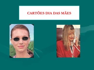 CARTÕES DIA DAS MÃES
 