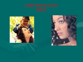 CARTÕES DIA DAS
    MÃES
 