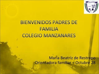 Maria Beatriz de Restrepo
Orientadora familiar – Octubre 28
 