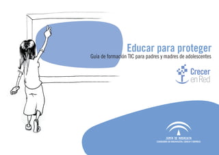 Educar para proteger
Guía de formación TIC para padres y madres de adolescentes
 