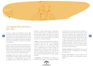 Educar para
  prevenir




      La nueva educación y
      las TIC
                                                                    obedezcan a nuestros propios miedos o inseguridades.       de nuestros hijos e hijas. Igual que no llevaremos al
      No hay un manual de instrucciones que nos diga                Si ellos y ellas crecen en un ambiente con normas y        adolescente de la mano para cruzar el paso de cebra
      exactamente qué tenemos que hacer en cada situación           valores familiares asumidos por todos, serán personas      como si fuera todavía un niño, no podemos pensar que
105   con nuestros hijos e hijas en edad adolescente. Cada          más autónomas, tendrán un mayor grado de autoestima        las normas se pueden mantener invariables en el tiempo.     105
      adolescente es una persona diferente con sus propios          y, sobre todo, serán más responsables en su trabajo y      Tenemos que estar alerta sobre cómo evolucionan ellos
      problemas y particularidades, pero podemos dar algunas        más justos en sus relaciones sociales.                     y ellas e intentar evolucionar nosotros como padres
      pistas sobre cómo afrontar la educación en un período                                                                    y madres. Recordemos que a pesar de todo esto, no
                                                                    El afecto: es incluso más importante que las normas en
      tan complicado.                                                                                                          siempre se educa igual, no siempre nuestros hijos e hijas
                                                                    la educación. Gracias al afecto, los y las adolescentes
                                                                                                                               dialogan y comprenden, no siempre los padres y madres
      Sabemos que ser padre y madre no es una tarea fácil; lo       comprenden    mejor   que    las   normas   establecidas
                                                                                                                               actúan igual. Hay que tener en cuenta muchos factores
      ideal es conseguir un equilibrio entre disciplina y cariño,   buscan un bien común y no son arbitrarias. Gracias
                                                                                                                               que influyen a la hora de educar.
      buscar un punto medio donde seamos una referencia             a esto no obedecerán sólo por temor al castigo, sino
      para ellos y ellas pero también donde encuentren cada         comprendiendo los motivos. La ausencia de afecto los       Factores individuales: la personalidad de cada uno, las
      vez más espacio y más libertad para crecer y convertirse      convierte en personas inseguras y sin capacidad para       experiencias vividas, el temperamento, los problemas
      en adultos. Para ello hay que cuidar estos factores:          emitir sus propias opiniones; mientras haya un buen        emocionales, etc.
                                                                    clima familiar habrá posibilidades de superar cualquier
      Las normas: aunque a veces creamos lo contrario, los y                                                                   Factores entre individuos: el tipo de relación en la
                                                                    dificultad.
      las adolescentes necesitan nuestras normas para tener                                                                    familia, entre los padres, con las amistades y con otros
      un referente en su comportamiento vital. Lo difícil           La flexibilidad: es fundamental que aprendamos a           adultos.
      es conseguir que las normas sean razonables y no              adaptarnos a los cambios y a las nuevas necesidades
 