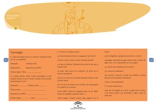 Educar para
  prevenir




      Tecnología                                                 C. Si tienen un teléfono móvil:                             móvil?

                                                                 ¿Lo lleva siempre encima? ¿Lo apaga por las noches?         ¿Hace fotografías o grabaciones de vídeo o sonido?
      A. ¿Qué tecnologías tiene a su alcance? ¿Cuáles de ellas
107   son de su propiedad?                                       ¿Tiene el móvil a mano o activo mientras estudia?           ¿Descarga contenidos de pago (vídeos, fotos, música) de   107
                                                                                                                             algún sitio, o los intercambia con sus amigos?
      Ordenador              Teléfono móvil                      ¿Lo lleva al instituto? ¿Respeta las normas de uso que le
                                                                 imponen allí?                                               ¿Lo utiliza como reproductor de música?
      Videoconsola           Reproductor de MP3
                                                                 ¿A quién tiene entre sus contactos? ¿A quién da su          ¿Lo conecta al ordenador?
      Cámara digital Otros: _________________
                                                                 número de teléfono?
                                                                                                                             ¿Se conecta a Internet a través del teléfono? ¿Utiliza
      B. ¿Cuánto tiempo utiliza nuevas tecnologías al día?
                                                                 ¿Cuál es su consumo? ¿Cuántas llamadas realiza al día?      servicios de mensajería instantánea?
      ¿Cuánto tiempo lo hace a solas? ¿Cuánto de ese tiempo
                                                                 ¿Cuánto duran?
      está dedicado al ocio?                                                                                                 ¿Tiene o utiliza Bluetooth?
                                                                 ¿Es un móvil de tarjeta o de contrato? ¿Es responsable
      Ordenador: __________ Teléfono móvil: _________                                                                        D. Si tiene videoconsola:
                                                                 con respecto al consumo?
      Videoconsola: ______________________________                                                                           ¿Qué tipo de jugador es tu hijo? ¿Juega todos los días,
                                                                 ¿Envía SMS? ¿Utiliza el lenguaje típico de los SMS?
                                                                                                                             o de forma casual? ¿Es aficionado a algún juego en
      Reproductor de MP3: ________________________               (faltas de ortografía, expresión pobre…)
                                                                                                                             particular?
      Cámara digital: __________ Otros: _____________            ¿Tiene juegos? ¿Cuánto tiempo pasa jugando con el
 