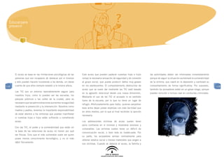 Educar para
  prevenir




      El acoso se basa en las limitaciones psicológicas de las   Este acoso que pueden padecer nuestras hijas e hijos        las autoridades deben ser informadas inmediatamente
      personas que son incapaces de destacar por sí mismos       rompe la necesaria sensación de seguridad y de conexión     porque de seguir la situación aumentará la vulnerabilidad
      y sólo pueden hacerlo hundiendo a los demás, sin darse     al grupo social, que puede producir daños muy graves        de la víctima, que caerá en la depresión y cambiará su
118   cuenta de que ellos siempre estarán a la misma altura.     en los adolescentes. El comportamiento destructivo de       comportamiento de forma significativa. Por supuesto,        118
                                                                 acoso que se suele dar mediante las TIC está basado         también los acosadores están en un grave riesgo, porque
      Las TIC son un entorno razonablemente seguro para
                                                                 en la agresión relacional desde una nueva dimensión.        pueden reincidir o incluso caer en conductas criminales.
      nuestros hijos, como lo pueden ser las escuelas, los
                                                                 Mediante el uso de las TIC el acosado lo es también
      parques públicos o las calles de la ciudad, pero es
                                                                 fuera de la escuela, por lo que no tiene un lugar de
      necesario que las administraciones aumenten la seguridad
                                                                 refugio. Afortunadamente para todos, quienes perpetran
      mediante la prevención y la intervención. Nosotros como
                                                                 esos actos dejan pistas objetivas con más facilidad que
      madres y padres, tenemos la importante responsabilidad
                                                                 en otros medios, por lo que al final recibirán la sanción
      de estar atentos a los síntomas que puedan manifestar
                                                                 necesaria.
      si nuestras hijas e hijos están sufriendo o cometiendo
      acoso.                                                     Los adolescentes víctimas de acoso suelen tener
                                                                 poca confianza en sí mismos y mostrarse ansiosos y
      Con las TIC, el poder y la vulnerabilidad que están en
                                                                 vulnerables. Las víctimas suelen tener un déficit de
      la base de las relaciones de acoso no tienen por qué
                                                                 comunicación social, o bien esta es inadecuada. Por
      ser físicas. Sino que el más vulnerable suele ser quien
                                                                 su parte, los acosadores actúan normalmente para
      posee menos conocimiento tecnológico, y no el más
                                                                 obtener estatus social o bienes materiales que exigen a
      débil físicamente.
                                                                 sus víctimas. Cuando se detecta el acoso, la familia y
 