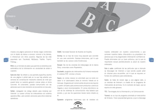 Glosario




      crearse una página personal en donde colgar contenidos      SGAE: Sociedad General de Autores de España.                 nuestro ordenador sin nuestro conocimiento y que
      con el objeto de darse a conocer, conocer a los demás,                                                                   vulneran nuestros datos, ofreciendo a su propietario (la
                                                                  Smiley: es un tipo de icono muy popular que consiste
      e interactuar con otros usuarios. Algunas de las más                                                                     persona que lo ha programado) información confidencial.
                                                                  en una cara sonriente. Expresa emociones, por lo que
131
      populares son: Facebook, MySpace, Twitter, Tuenti,                                                                       Puede eliminarse con un buen antivirus, por lo que es
                                                                  también se les conoce como Emoticonos.                                                                                   131
      Fotolog…                                                                                                                 importante revisar periódicamente la salud de nuestro
                                                                  Sonyer: fan de las consolas de videojuegos de la marca       ordenador.
      RSS: es un formato de datos que permite la redistribución
                                                                  Sony, conocidas como Playstation.
      automática de la información sin necesidad de volver a                                                                   Sub o subs: subtítulos de las películas que a menudo
      copiarla.                                                   Soulseek: programa de intercambio de ficheros mediante       se descargan de Internet y cuyo sonido puede estar
                                                                  el sistema P2P, similar a Emule.                             en idiomas poco accesibles, por lo que se requiere un
      Sala de chat: Se refiere a una pantalla específica dentro
                                                                                                                               fichero de subtítulos para entenderlas.
      de una página o portal web en la que hay abierta una        Spam: es correo masivo no solicitado que se envía sin
      ventana de conversación mediante sistema de chat que                                                                     Subir: se trata de enviar algo a una página web, a
                                                                  saber si el destinatario tiene el mínimo interés en el
      puede tener un carácter general o versar sobre un tema                                                                   un servidor de Internet o a través de un programa de
                                                                  mensaje. Se genera por comerciantes de pocos escrúpulos
      concreto. Al conectarte, puedes comunicarte con las                                                                      intercambio de archivos. Es lo contrario de bajar, que se
                                                                  y suelen utilizarlo para promocionar productos o servicios
      personas que en ese momento se encuentran en esa sala.                                                                   explica en este glosario.
                                                                  ilegales o poco recomendables. El correo electrónico es
      Safari: navegador de código abierto para moverse por        uno de los sistemas de comunicación más baratos que
                                                                                                                               TIC: Tecnologías de la Información y la Comunicación.
      Internet. Lo suelen utilizar los ordenadores con sistema    existen, y por eso los spammers tienen tanto interés en
      operativo Mac, pero existen versiones para otros sistemas   él.                                                          Torrent: es un tipo de programa orientado al intercambio
      operativos.                                                                                                              de ficheros. Tiene popularidad gracias a que la descarga
                                                                  Spyware: programas maliciosos que se instalan en
 