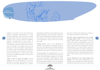 Familia y
 adolescentes




     compiten con la familia, sino que, como hemos visto,        personalidad y experiencias, y por supuesto de lo que les   que somos a lo largo de toda nuestra vida, no existe una
     satisfacen necesidades complementarias. Es ahora            hayamos enseñado en casa como padres y madres. En           única época de formación de la personalidad.
     cuando los adolescentes buscan más lo que su grupo          última instancia deberíamos pensar en ellos y ellas como
                                                                                                                             “Mis hijos e hijas son estupendos, pero con su grupo
14   les puede aportar. Pero eso no quiere decir que ya no       en un espejo que nos refleja a nosotros mismos. Como                                                                      14
                                                                                                                             de amigos parecen tontos”. En este momento otros
     necesiten lo que su familia le proporciona: seguridad,      se dice popularmente, “cada uno es hijo de su madre y
                                                                                                                             padres y madres pueden estar pensando lo mismo de
     protección, incondicionalidad e incluso control. El         de su padre”.
                                                                                                                             nuestros hijos e hijas. La personalidad se forma, entre
     problema es, de nuevo, que la familia pasa de ser la
                                                                 “Siempre será así”. Que un o una adolescente se             otras cosas, a partir de las opiniones e influencias de los
     única influencia a tener que compartir ese rol con otros,
                                                                 comporte a estas edades de determinada manera no            demás, y esto no pasa sólo en la adolescencia. También
     como los profesores o los amigos; eso hace que se
                                                                 quiere decir que lo haga siempre. La personalidad cambia    nosotros gritamos en un campo de fútbol, bailamos en
     perciba que “el caso que hacía antes” haya disminuido.
                                                                 durante toda la vida. Las experiencias que vivimos van      una boda, somos formales con los jefes, cuidadosos con
     La mayoría de veces las amistades suelen moverse en
                                                                 moldeando nuestro carácter y nuestra forma de actuar.       la familia y distendidos con los amigos. Personalidad y
     un círculo parecido al núcleo familiar: mismo barrio,
                                                                                                                             comportamiento social se influyen mutuamente, así que
     mismo nivel sociocultural... Es más usual, por tanto,       “Ya no es el mismo”. No, afortunadamente no lo es, ya
                                                                                                                             hay que evitar realizar ese tipo de afirmaciones tan a la
     que refuercen los valores aprendidos en casa que otros      que eso significa que está creciendo como una persona
                                                                                                                             ligera.
     negativos o contrarios.                                     normal, con sus dificultades y progresos. Es un periodo
                                                                 crítico para mucha gente: nuevas exigencias, nuevas         “Tras la adolescencia ya nos hemos formado como
     “Todas y todos los jóvenes son iguales”. Aunque
                                                                 experiencias y nuevas formas de verlo todo. Pero estos      personas”. Estos años están protagonizados por la
     intentemos dar una visión general de lo que es la
                                                                 años son para la gran mayoría tan sólo una prolongación     cristalización de la identidad y las primeras definiciones
     adolescencia como etapa, cada persona es un mundo.
                                                                 de sus características anteriores. Nos vamos haciendo lo    completas de nosotros mismos, pero eso no significa que
     Su paso por esta etapa dependerá de su entorno,
 