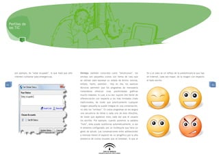 Perfiles de
 las TIC




     por ejemplo, de “estar ocupado”, lo que hará que sólo   Smileys: también conocidos como “emoticonos”, los          fin y al cabo es un reflejo de la predominancia que hay
     intenten contactar para emergencias.                    smileys son pequeños iconos con forma de cara que          en Internet, cada vez mayor, de la imagen con respecto
                                                             se utilizan para expresar un estado de ánimo: sonrisa,     al texto escrito.
61                                                           enfado, llanto, asombro... Hoy en día, los avances                                                                   61
                                                             técnicos permiten que los programas de mensajería
                                                             instantánea   ofrezcan   unas   posibilidades   gráficas
                                                             mucho mayores, lo cual, a su vez, supone otro factor de
                                                             diferenciación con respecto a los más limitados chats
                                                             tradicionales, de modo que prácticamente cualquier
                                                             imagen pequeña se puede integrar en una conversación,
                                                             no sólo los “smileys”. En estos programas se les asigna
                                                             una secuencia de letras a cada uno de esos dibujitos,
                                                             de modo que aparecen solos cada vez que el usuario
                                                             los escribe. Por ejemplo, cuando ponemos la palabra
                                                             “hola”, ésta puede sustituirse automáticamente, si así
                                                             lo tenemos configurado, por un muñequito que hace un
                                                             gesto de saludo. Las conversaciones entre adolescentes
                                                             a menudo tienen el aspecto de un jeroglífico por la alta
                                                             presencia de iconos visuales que se emplean, lo que al
 