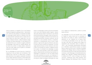 Perfiles de
 las TIC




     utiliza un televisor o un frigorífico (con lo que tardamos   masivo. Los videojuegos cumplen su función socializadora      de la llegada del matamarcianos. ¡Cuánto ha llovido
     nosotros en programar un grabador de dvd... ¡qué envidia!,   como nunca antes habíamos podido imaginar, creando            desde entonces!
     ¿no?). Dentro de esta variada y no sorpresiva tecnología,    lazos entre personas desde el momento en que Internet
                                                                                                                                Los videojuegos son hoy una actividad social. Existe
78   los videojuegos pueden parecer un elemento más, pero         posibilita las partidas multijugador, ¡toda una revolución!                                                               78
                                                                                                                                en España un evento anual que es considerado el
     son especialmente importantes para su tiempo de ocio;        La conexión multijugador convierte en ese momento una
                                                                                                                                más amplio del mundo en cuanto a entretenimiento
     suelen dedicar sus ratos libres a jugar solos o con sus      actividad históricamente individual y autónoma, casi de
                                                                                                                                electrónico en red. Hablamos de la Campus Party,
     amigos a través de Internet, y dedican bastante energía      aislamiento, en otra actividad colectiva y compartida,
                                                                                                                                un encuentro de tecnología en red, que nació como
     a mejorar sus marcas personales. El caso extremo es el       cambiando el comportamiento social en torno a estas
                                                                                                                                una gran LAN Party (una quedada entre amigos con
     del adolescente que se convierte en jugador profesional      prácticas. Jugar era antes algo muy diferente, pero ahora
                                                                                                                                ordenadores para intercambiar datos) en Valencia, en
     de videojuegos, como ocurre con Jonathan Wendel, que         no tiene por qué ser sinónimo de aislamiento. Tus hijos
                                                                                                                                1997 y que concentrará paulatinamente aficionados
     ha hecho de su afición un trabajo estable. ¡Viendo las       juegan para encontrarse con otros individuos como ellos
                                                                                                                                de la informática, especialmente europeos. La Campus
     cifras que cobra, seguro que sus padres no consideran        y paliar una necesidad de contacto e integración dentro
                                                                                                                                Party se realiza de forma anual en distintas localidades
     peligrosos los videojuegos!                                  de un grupo. Y la bondad de los videojuegos no queda
                                                                                                                                españolas como Málaga, Valencia y Palma de Mallorca.
                                                                  sólo en cubrir esta necesidad; a estas alturas bastantes
     Así, los videojuegos son mucho más que un montón de                                                                        Ha crecido tanto que ya se incluyen otros temas dentro de
                                                                  padres y madres también encontramos muy divertidos los
     maquinitas de las que hablan mal los telediarios. Para                                                                     la Campus, no sólo videojuegos, sino también astronomía,
                                                                  videojuegos y le dedicamos un poco de nuestro tiempo
     nuestros hijos e hijas son un medio social, un espacio                                                                     software libre, seguridad, modding (modificaciones en
                                                                  libre (¡que usualmente es muy poco, ya lo sabemos!). E
     para interactuar con sus iguales y expresarse, más ahora                                                                   la estética de los PC, como el tuning en los coches)
                                                                  incluso muchos y muchas podemos aportar un testimonio
     que los juegos electrónicos buscan la conectividad entre                                                                   concursos, conferencias (han tenido ponentes como
                                                                  de juventud y hablar de pulgares machacados por culpa
     usuarios, el espacio virtual compartido, o el juego online                                                                 Stephen Hawkings, Neil Amstrong, Al Gore o Nicholas
 