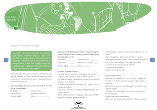 Los hijos
 digitales




     conoce a tus hijos e hijas

                                                                ¿Durante cuánto tiempo diario utiliza nuevas tecnologías?    ¿
                                                                                                                             	 Tiene juegos? ¿Cuánto tiempo pasa jugando con el
       La mejor manera de conocer la relación
                                                                ¿Cuánto tiempo lo hace a solas? ¿Cuánto de ese tiempo        móvil?
       que tienen nuestras hijas e hijos con
                                                                está dedicado al ocio?                                       ¿
                                                                                                                             	 Hace fotografías o grabaciones de vídeo o sonido?
       las TIC es preguntárselo directamente y
28                                                              O
                                                                	 rdenador: __________	     Teléfono móvil: __________       ¿Descarga contenidos (vídeos, fotos, música) de algún     28
       observar. Tenemos que acostumbrarnos a
                                                                V
                                                                	 ideoconsola: ________	    Reproductor de MP3: _____        sitio, o los intercambia con sus amigos y amigas?
       preguntarles “a qué han jugado hoy en la
                                                                                                                             ¿
                                                                                                                             	 Lo utiliza como reproductor de música?
       videoconsola” igual que les preguntamos                  C
                                                                	 ámara digital: _________	 Otros: __________
                                                                                                                             ¿
                                                                                                                             	 Lo conecta al ordenador?
       “qué han hecho en el colegio”.
                                                                                                                             ¿
                                                                                                                             	 Tiene o utiliza Bluetooth?
                                                                Si tienen un teléfono móvil:
     Proponemos a continuación un ejercicio de reflexión para   ¿
                                                                	 Lo lleva siempre encima? ¿Lo apaga por las noches?
     que nos paremos un minuto a analizar hasta qué punto                                                                    Si tiene videoconsola:
                                                                ¿
                                                                	 Tiene el móvil a mano o activo mientras estudia?
     conocemos a nuestros hijos e hijas y cuánto sabemos de                                                                  ¿Qué tipo de jugador es tu hijo o tu hija? ¿Juega todos
                                                                ¿
                                                                	 Lo lleva al colegio? ¿Respeta las normas de uso que le
     su relación con las TIC.                                                                                                los días, o de forma casual? ¿Le gusta algún juego en
                                                                imponen en el colegio?
                                                                                                                             particular?
                                                                ¿
                                                                	 A quién tiene entre sus contactos? 	¿A   quién   da   su
     ¿Qué tecnologías tiene a su alcance? ¿Cuáles de ellas                                                                   ¿
                                                                                                                             	 Cuál es el uso diario de videojuegos? ¿Cuántas horas
                                                                número de teléfono?
     son de su propiedad?                                                                                                    seguidas juega?
                                                                ¿
                                                                	 Cuál es su consumo? ¿Cuántas llamadas realiza al día?
     O
     	 rdenador 		              Teléfono móvil                                                                               ¿
                                                                                                                             	 Combina los videojuegos con otros tipos de ocio y
                                                                ¿Cuánto duran?
     V
     	 ideoconsola		            Reproductor de MP3                                                                           entretenimiento?
                                                                ¿Envía SMS? ¿Utiliza el lenguaje típico de los SMS?
     C
     	 ámara digital		          Otros: _________________                                                                     ¿
                                                                                                                             	 Suele jugar solo o acompañado?
                                                                (faltas de ortografía, expresión pobre…)
                                                                                                                             ¿Qué tipo de videojuegos prefiere? ¿Dónde consulta
 