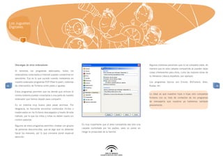 Los Juguetes
 Digitales




     Descargas de otros ordenadores                                                                                     Algunos sistemas penalizan que no se comparta nada, de
                                                                                                                        manera que en esta carpeta compartida se pueden dejar
     Si tenemos los programas adecuados, todos los
                                                                                                                        cosas interesantes para otros, como las mejores obras de
     ordenadores conectados a Internet pueden convertirse en
                                                                                                                        la literatura clásica española, por ejemplo.
     servidores. Eso es lo que sucede cuando instalamos en
     nuestro ordenador programas P2P (Peer to peer), sistemas                                                           Los programas típicos son Emule, BitTorrent, Ares,
46   de intercambio de ficheros entre pares o iguales.                                                                  Kazaa, etc.                                                46

     Estos programas permiten que los demás que utilicen el
                                                                                                                        Lo ideal es que nuestros hijos e hijas sólo compartan
     mismo sistema puedan conectarse a una parte de nuestro
                                                                                                                        ficheros con su lista de contactos de los programas
     ordenador que hemos dejado para compartir.
                                                                                                                        de mensajería que nosotros ya habremos validado
     Es un sistema muy bueno para pasar archivos. Por                                                                   previamente.
     desgracia, es frecuente encontrar contenidos ilícitos o
     inadecuados en los ficheros descargados a través de este
     método, por lo que los niños y niñas no deben usarlo sin
     control parental.
                                                                Es muy importante que el área compartida sea sólo una
     Algunos de estos programas permiten chatear con grupos
                                                                carpeta controlada por los padres, para no poner en
     de personas desconocidas, que es algo que no deberían
                                                                riesgo la privacidad de la familia.
     hacer los menores, por lo que conviene poner especial
     atención.
 