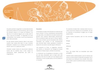 Los Juguetes
 Digitales




     Se puede aumentar la seguridad y la privacidad diciendo     Buscadores                                                  En ocasiones se tardan días o semanas antes de que un
     qué usuarios pueden ver lo que escribimos, pero no suele                                                                nuevo recurso sea indizado por los buscadores, por eso
                                                                 Un buscador es un gran índice de todos los contenidos que
     ser necesario, porque si un usuario de Estambul o de                                                                    en ocasiones no encontramos la página que un amigo
                                                                 hay en Internet. Los hay completamente automatizados
     Jaén lee en la cuenta de alguien que no sabe quién es                                                                   acaba de abrir.
                                                                 y los hay mixtos, con intervención de seres humanos que
     “Voy a casa de la tía Marta”, mi seguridad no se verá
                                                                 deciden cómo clasificar determinadas informaciones.         Existen muchos buscadores, pero los más conocidos
     comprometida. Como siempre, lo que nunca hacemos es
52                                                               Pero la cantidad de datos que hay en la Red es ingente,     son:                                                      52
     poner datos personales.
                                                                 por lo que se tiende a que los buscadores sean sistema
                                                                                                                             •	 oogle
                                                                                                                              G
     De esta manera nosotros podemos saber lo que hacen          robotizados    que   analizan   la   red   incesantemente
     nuestros hijos cuando ellos están en casa y nosotros        para encontrar datos nuevos, guardarlos y ponerlos a        •	 ahoo
                                                                                                                              Y
     trabajando o viajando. Es un sistema para mantener la       disposición de quienes necesitan alguna información.
     relación, pero no un sistema de control.                                                                                •	 ltavista
                                                                                                                              A
                                                                 Una excepción es Dmoz, un gigantesco directorio
     Utilizando canales nuevos de comunicación sabremos          que clasifica la información con inteligencia humana        •	 sk
                                                                                                                              A
     mucho más de nuestras hijas e hijos, porque los             mediante el trabajo de gran cantidad de voluntarios.
                                                                                                                             •	 uil, que puede filtrar las búsquedas para evitar
                                                                                                                              C
     observaremos    desde     perspectivas   que   antes   no
                                                                 La información que ha guardado el buscador no tiene         pornografía.
     imaginábamos.
                                                                 por qué estar actualizada, pero la mayor parte está
                                                                                                                             También existen metabuscadores, que son sistemas que
                                                                 bastante al día. Esa es la razón por la que algunas veces
                                                                                                                             buscan al mismo tiempo en diferentes buscadores, por lo
                                                                 obtenemos un error al pulsar sobre un vínculo hallado en
                                                                                                                             que ofrecen una información más completa. Sólo suelen
                                                                 un buscador.
                                                                                                                             ser de interés cuando se pretende realizar una búsqueda
                                                                                                                             exhaustiva.
 