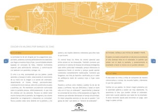 Educar para
 prevenir




     Educar en valores por rangos de edad

     De 2 a 4 años:                                                 padres y las madres debemos interpretar para ellos todo      ActividaD: Señala las fotos de mamá y papá.
                                                                    lo que ocurre.
     La actividad ha de ser dirigida por los progenitores que,                                                                   El padre o la madre compartirán un rato de ocio enseñando
     por tanto, podemos controlar perfectamente los materiales      Es normal tener los filtros de control parental para         al niño diversas fotos en el ordenador; le pedirán que
59                                                                                                                                                                                           59
     que llegan a nuestros hijos e hijas. Las actividades estarán   evitar errores en las búsquedas. También conviene que        señale con el dedo la pantalla, y posteriormente le
     basadas en visionado de fotos, material multimedia             activemos el sistema de bloqueo de ventanas emergentes       enseñarán a hacer lo mismo con el puntero delratón.
     especial para estimulación sensorial, y comunicación           para evitar publicidad indeseada, porque distorsiona la
     con webcam con parientes y amigos, etc.                        experiencia frente al monitor y porque puede aportar
                                                                    contenidos completamente inadecuados. Conviene que           De 5 a 7 años:
     El niño o la niña, acompañado por sus padres, puede
                                                                    tengamos una lista de favoritos clasificada por el orden
     aprender a manejar el ratón, relacionando el movimiento                                                                     A esta edad los niños y niñas se comportan de manera
                                                                    de preferencia tanto de nuestros hijos e hijas como
     de su mano con la imagen y el sonido del ordenador,                                                                         comunicativa y curiosa, les encanta hablar y demostrar
                                                                    nuestra.
     desarrollando    al   mismo     tiempo    psicomotricidad,                                                                  lo que han aprendido.
     coordinación óculo-manual, atención a estímulos visuales       Nuestra a actitud como madres y padres ha de ser de
     y auditivos, etc. No mantienen una atención continuada         apoyo y confianza, hay que dedicarse a “pasar un buen        Confían en sus padres, no tienen ningún problema con
     sobre la pantalla porque, afortunadamente, lo que más          rato con el hijo y el ordenador”, experimentar y observar    la autoridad paterna y suelen ser muy obedientes. Es
     les interesa son las personas. Aunque no deben estar           la curiosidad de los niños y niñas apoyando sus logros. No   asombroso lo bien que pueden utilizar el ordenador,
     mucho tiempo ante la pantalla, las imágenes y los colores      tenemos que extender demasiado el tiempo de actividad.       sobre todo cuando sabemos que nadie les ha enseñado.
     desarrollan su imaginación y despiertan su curiosidad.         Es mejor pequeñas sesiones en las que se queden “con         A veces necesitan ayuda para encontrar un juego, pero
     Nunca pueden estar solos delante de la pantalla, y los         ganas de más” que darles un “atracón de ordenador”.          luego lo saben utilizar.
 