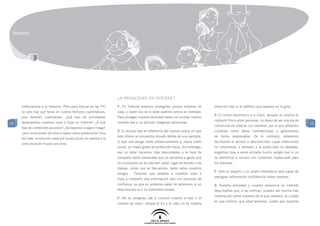 Anexos




                                                                  La privacidad en Internet
     videoconsola o el televisor. Pero para educar en las TIC     F: En Internet estamos protegidos porque estamos en         dirección real ni el teléfono que aparece en la guía.
     no sólo hay que tener en cuenta factores cuantitativos,      casa, y nadie nos ve ni sabe quiénes somos en realidad.
                                                                                                                              V: El correo electrónico y el móvil, aunque no implica el
     sino también cualitativos: ¿qué tipo de actividades          Para proteger nuestra identidad basta con ocultar nuestro
                                                                                                                              contacto físico entre personas, no dejan de ser una vía de
70   desempeñan nuestros hijos e hijas en Internet? ¿A qué        nombre real y no difundir imágenes personales.                                                                           70
                                                                                                                              comunicación directa con nosotros, por lo que debemos
     tipo de contenidos acceden? ¿Se exponen a algún riesgo?
                                                                  V: El mundo real se diferencia del mundo virtual en que     cuidarlos como datos confidenciales y gestionarlos
     ¿Son conscientes de ellos o saben cómo prevenirlos? Una
                                                                  éste último se encuentra situado detrás de una pantalla,    de forma responsable. De lo contrario, estaremos
     vez más, la solución pasa por la educación en valores y la
                                                                  lo que nos otorga cierto distanciamiento y, hasta cierto    facilitando el acceso a desconocidos cuyas intenciones
     comunicación fluida con ellos.
                                                                  punto, un mayor grado de protección física. Sin embargo,    no conocemos, y también a la publicidad no deseada,
                                                                  eso no debe hacernos más descuidados a la hora de           engañosa (que a veces entraña mucho peligro real si no
                                                                  compartir datos personales que no daríamos a gente que      se identifica) e incluso con contenido inadecuado para
                                                                  no conocemos en la vida real: edad, lugar de estudio o de   los menores.
                                                                  trabajo, zonas que se frecuentan, datos sobre nuestros
                                                                                                                              F: Sólo un experto o un pirata informático será capaz de
                                                                  amigos… Tenemos que enseñar a nuestros hijos e
                                                                                                                              averiguar información confidencial sobre nosotros.
                                                                  hijas a compartir esa información sólo con personas de
                                                                  confianza, ya que no podemos saber de antemano si un        V: Nuestra actividad y nuestra presencia en Internet
                                                                  desconocido es o no bienintencionado.                       deja huellas que, si se unifican, pueden dar mucha más
                                                                                                                              información sobre nosotros de lo que creemos: la ciudad
                                                                  F: No es peligroso dar a conocer nuestro e-mail o el
                                                                                                                              en que vivimos, qué edad tenemos, cuáles son nuestras
                                                                  número de móvil, porque al fin y al cabo no es nuestra
 