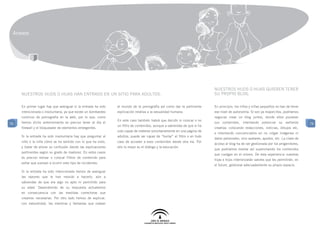 Anexos




                                                                                                                           Nuestros hijos o hijas quieren tener
     Nuestros hijos o hijas han entrado en un sitio para adultos.                                                          su propio blog.


     En primer lugar hay que averiguar si la entrada ha sido    el mundo de la pornografía así como dar la pertinente      En principio, los niños y niñas pequeños no han de tener
     intencionada o involuntaria, ya que existe un bombardeo    explicación relativa a la sexualidad humana.               ese nivel de autonomía. Si son ya mayorcitos, podríamos
     continuo de pornografía en la web, por lo que, como                                                                   negociar crear un blog juntos, donde ellos pusieran
                                                                En este caso también habrá que decidir si colocar o no
76   hemos dicho anteriormente es preciso tener al día el                                                                  sus contenidos, intentando potenciar su vertiente             76
                                                                un filtro de contenidos, aunque a sabiendas de que si ha
     firewall y el bloqueador de elementos emergentes.                                                                     creativa: colocando redacciones, noticias, dibujos etc.
                                                                sido capaz de meterse voluntariamente en una página de
                                                                                                                           e intentando concienciarlos en no colgar imágenes ni
     Si la entrada ha sido involuntaria hay que preguntar al    adultos, puede ser capaz de “burlar” el filtro o en todo
                                                                                                                           datos personales, sino avatares, apodos, etc. La clave de
     niño o la niña cómo se ha sentido con lo que ha visto,     caso de acceder a esos contenidos desde otra vía. Por
                                                                                                                           acceso al blog ha de ser gestionada por los progenitores,
     y tratar de aliviar su confusión dando las explicaciones   ello lo mejor es el diálogo y la educación.
                                                                                                                           que podríamos mediar así supervisando los contenidos
     pertinentes según su grado de madurez. En estos casos
                                                                                                                           que cuelgan en el mismo. De esta experiencia nuestras
     es preciso revisar o colocar filtros de contenido para
                                                                                                                           hijas e hijos interiorizarán valores que les permitirán, en
     evitar que vuelvan a ocurrir este tipo de incidentes.
                                                                                                                           el futuro, gestionar adecuadamente su propio espacio.
     Si la entrada ha sido intencionada hemos de averiguar
     las razones que le han movido a hacerlo, aún a
     sabiendas de que era algo no apto ni permitido para
     su edad. Dependiendo de su respuesta actuaremos
     en consecuencia con las medidas correctoras que
     creamos necesarias. Por otro lado hemos de explicar,
     con naturalidad, las mentiras y fantasías que rodean
 