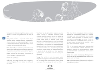 Anexos




     (subrayado, color diferente o negrita) para que se puedan      Foro: Es un tipo de página web en la que los usuarios        Friki: Es un término coloquial para referirse a cualquier
     identificar a simple vista y diferenciarlos del resto del      charlan, discuten o comparten información sobre              persona con comportamiento fuera de lo habitual,
     texto.                                                         diferentes temas. A diferencia del chat, no se trata de      interesada o, a veces, obsesionada con un hobby
                                                                    comunicación en tiempo real: cada usuario se conecta         concreto. Suele relacionarse con aficiones como la
82                                                                                                                                                                                           82
     Filtro parental: se refiere al conjunto de medidas de que                                                                   informática, los videojuegos, los cómics, el rol, etc.
                                                                    cuando quiere, escribe un mensaje, y éste queda
     disponen algunos sistemas operativos, navegadores o                                                                         Aunque al principio se usaba más como un insulto, hoy
                                                                    registrado en la web para que el resto lo lea cuando pueda
     videoconsolas para que un padre pueda regular el acceso                                                                     en día su empleo está cada vez más extendido, y ya no
                                                                    y participe en la conversación si le apetece. Aunque hay
     a determinados contenidos por parte de sus hijos e hijas,                                                                   tiene tantas connotaciones negativas.
                                                                    foros abiertos, lo más común es que haya que registrarse
     y también los horarios y el tiempo de uso.
                                                                    para poder participar. Cada persona participará siempre      FTP: Es un protocolo especialmente adecuado para
     Filtro antispam: Es una aplicación que tienen la mayoría       con el mismo nombre o nick, lo que hace que la gente         subir y descargar ficheros a Internet, alojándolos en un
     de servicios de correo electrónico que permite identificar y   se implique más al dejar de ser totalmente anónimos,         servidor. El protocolo http que utilizamos para navegar
     bloquear el correo electrónico no deseado (ver “spam”).        y además facilita el control en el foro: aquellos o          por Internet también puede hacerlo, pero no con la
                                                                    aquellas que no se comportan de manera correcta, son         misma eficacia.
     Firefox: Navegador de código abierto para moverse por
                                                                    expulsados.                                                  Gamer: Es un jugador de videojuegos. Por lo general, el
     Internet, que goza de gran popularidad.
                                                                                                                                 término se usa para designar a aquellas personas a las
                                                                    Fotolog: Red social en donde los usuarios suben
     Firewall: Ver Cortafuegos.                                                                                                  que les gusta mucho jugar.
                                                                    fotografías e imágenes acompañadas (opcionalmente)
     Flickr: Red social que sirve para subir, compartir y           por un pequeño texto, y los usuarios pueden realizar         Geek: Persona aficionada a la electrónica de consumo, la
     comentar fotografías. Tiene un carácter más profesional        comentarios. Tiene un carácter más social que Flickr.        robótica y la informática.
     que Fotolog.
 