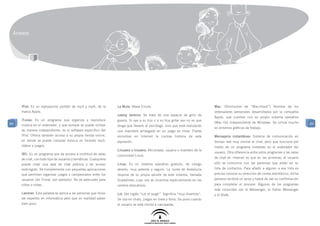 Anexos




     iPod: Es un reproductor portátil de mp3 y mp4, de la         La Mula: Véase Emule.                                        Mac: (Diminutivo de “Macintosh”) Nombre de los
     marca Apple.                                                                                                              ordenadores personales desarrollados por la compañía
                                                                  Leeroy Jenkins: Se trata de una especie de grito de
                                                                                                                               Apple, que cuentan con su propio sistema operativo
     iTunes: Es un programa que organiza y reproduce              guerra. Si oye a su hijo o a su hija gritar eso no es que
84                                                                                                                             (Mac Os) independiente de Windows. Se utiliza mucho          84
     música en el ordenador, y que aunque se puede utilizar       tenga que llevarlo al psicólogo, sino que está realizando
                                                                                                                               en entornos gráficos de trabajo.
     de manera independiente, es el software específico del       una maniobra arriesgada en un juego en línea. Puede
     iPod. Ofrece también acceso a su propia tienda online,       encontrar en Internet la curiosa historia de esta            Mensajería instantánea: Sistema de comunicación en
     en donde se puede comprar música en formato mp3,             expresión.                                                   tiempo real muy similar al chat, pero que funciona por
     vídeos y juegos.                                                                                                          medio de un programa instalado en el ordenador del
                                                                  Linusero o linuxero: Aficionado, usuario o miembro de la
                                                                                                                               usuario. Otra diferencia entre estos programas y las salas
     IRC: Es un programa que da acceso a multitud de salas        comunidad Linux.
     de chat, con todo tipo de usuarios y temáticas. Cualquiera                                                                de chat en Internet es que en las primeras, el usuario
     puede crear una sala de chat pública o de acceso             Linux: Es un sistema operativo gratuito, de código           sólo se comunica con las personas que están en su
     restringido. Se complementa con pequeñas aplicaciones        abierto, muy potente y seguro. La Junta de Andalucía         lista de contactos. Para añadir a alguien a esa lista es
     que permiten organizar juegos y campeonatos entre los        dispone de su propia versión de este sistema, llamada        preciso conocer su dirección de correo electrónico; dicha
     usuarios (de Trivial, por ejemplo). No es adecuado para      Guadalinex, cuyo uso se incentiva especialmente en los       persona recibirá un aviso y habrá de dar su confirmación
     niños o niñas.                                               centros educativos.                                          para completar el proceso. Algunos de los programas
                                                                                                                               más conocidos son el Messenger, el Yahoo Messenger
     Lammer: Esta palabra se aplica a las personas que dicen      Lol: Del inglés “Lot of laugh”. Significa “muy divertido”.   y el Gtalk.
     ser expertos en informática pero que en realidad saben       Se usa en chats, juegos en línea y foros. Se pone cuando
     bien poco.                                                   el usuario se está riendo a carcajadas.
 