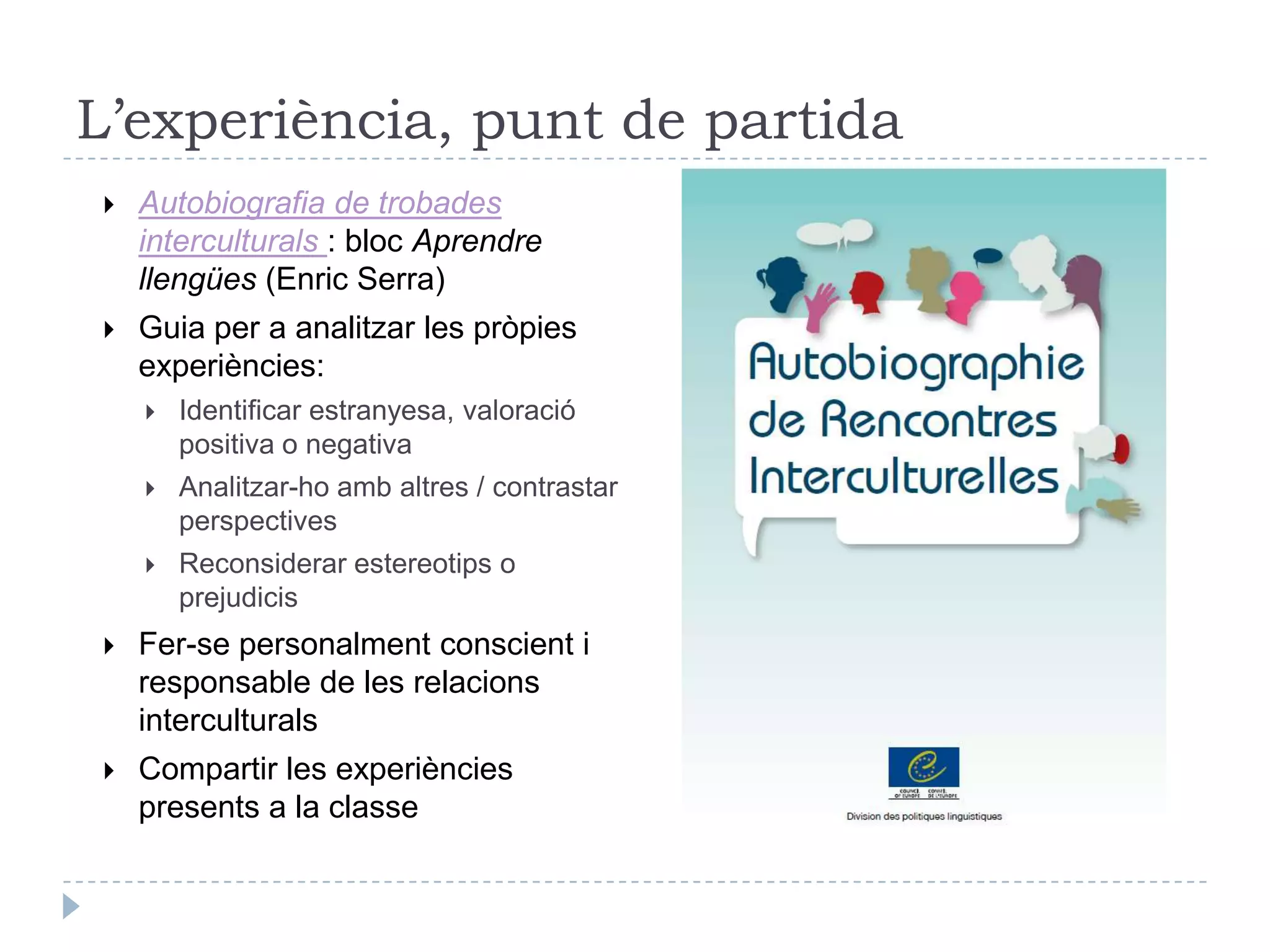 Factors interculturals: decisiusImatge social de cada llenguaEstatus / prestigi, utilitat, vitalitat percebudaActituds associades, predisposicionsCognitivesValoratives ComportamentalsActituds entre els grups lingüístics: Compromís / rebuig envers la diversitat sostenible; identificació / distanciament; solidaritat /jerarquia...Primacia de les llengües pròpies (històriques, nacionals, territorials): DUDL El desig de monolingüisme pot ser un indici de fonamentalisme etnocèntric