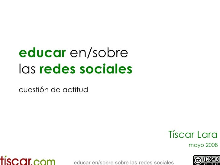 educar  en/sobre  las  redes sociales   cuestión de actitud Tíscar Lara mayo 2008 
