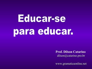 Prof. Dílson Catarino   [email_address] www.gramaticaonline.net 