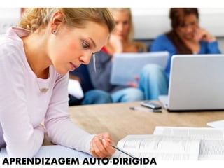 APRENDIZAGEM AUTO-DIRIGIDA
 