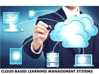 CLOUD-BASED LEARNING MANAGEMENT SYSTEMS
 