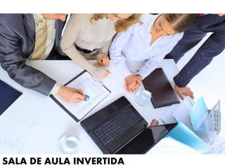 SALA DE AULA INVERTIDA
 