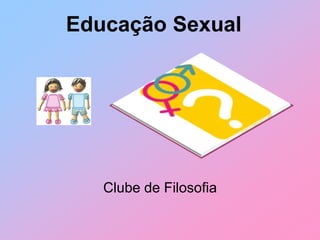 Educação Sexual Clube de Filosofia 