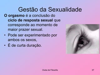 Pelos riscos e problemas que pode causarMente e SexualidadeQue diferença há entre emoção e sentimento?Emoção é a resposta visível do nosso organismo a uma situação:Alteração do batimento cardíaco,Ficar corado, etc.Sentimento é a forma, não visível para os outros, como cada um vive a emoção (como cada um sente a emoção).Clube de Filosofia32