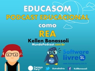 OutroDelirio KellBonassoli
MundoPodcast.com.br
 