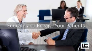 Educate and Engage Your Patients
 