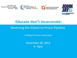 Educate don’t Incarcerate:
Reversing the School-to-Prison Pipeline
a Talking Transition conversation

November 20, 2013
4 - 6pm

 