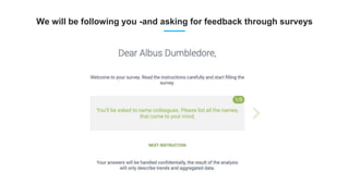 We will be following you -and asking for feedback through surveys
 