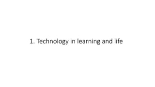 1. Technology in learning and life
 