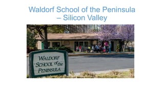 Waldorf School of the Peninsula
– Silicon Valley
 