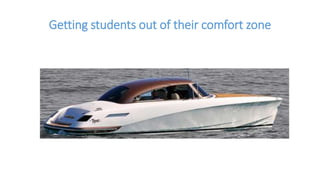 Getting students out of their comfort zone
 