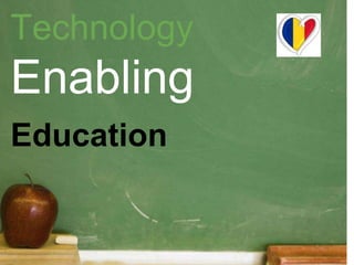 Technology 
Enabling 
Education 
 