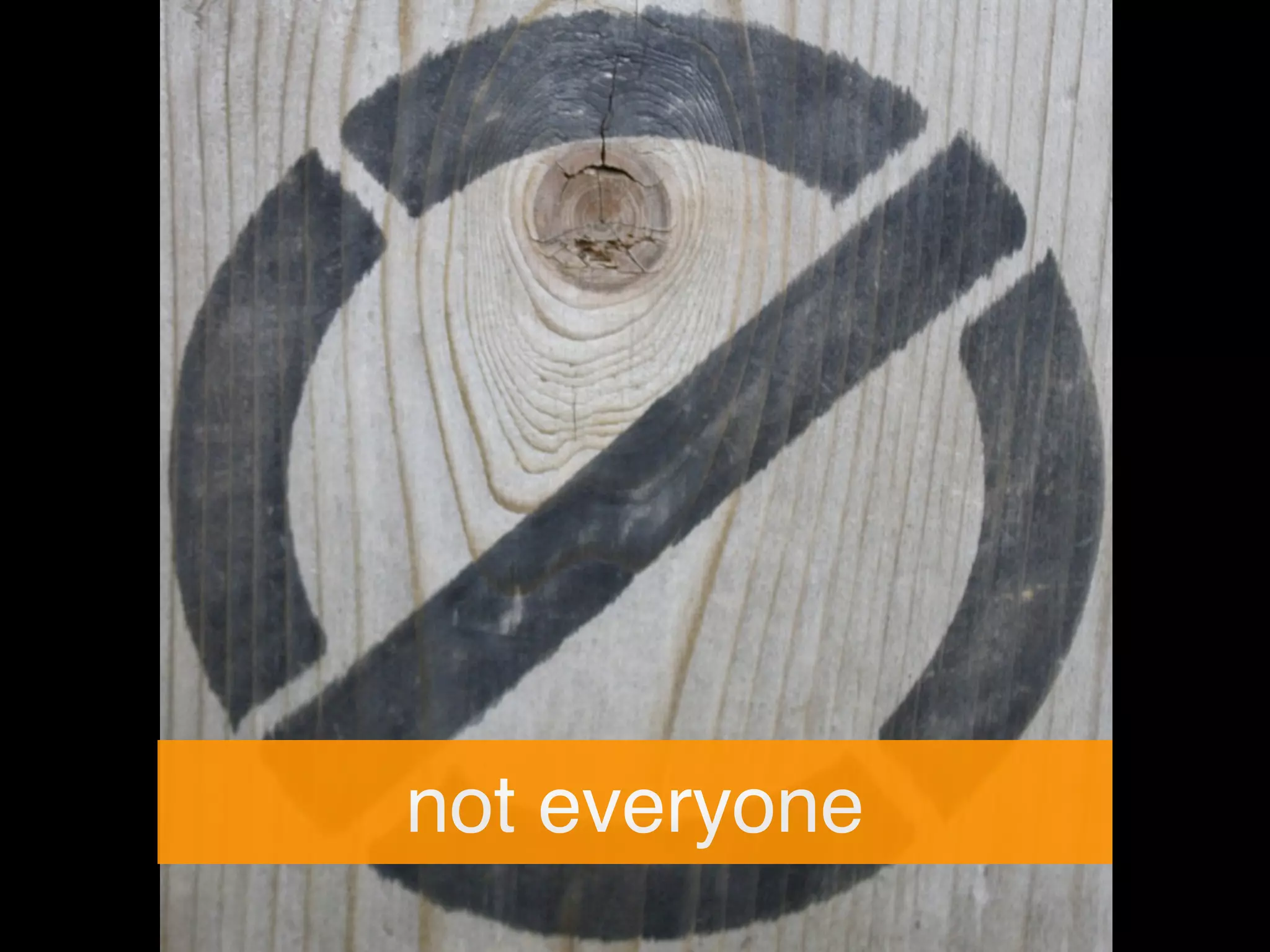 not everyone
 