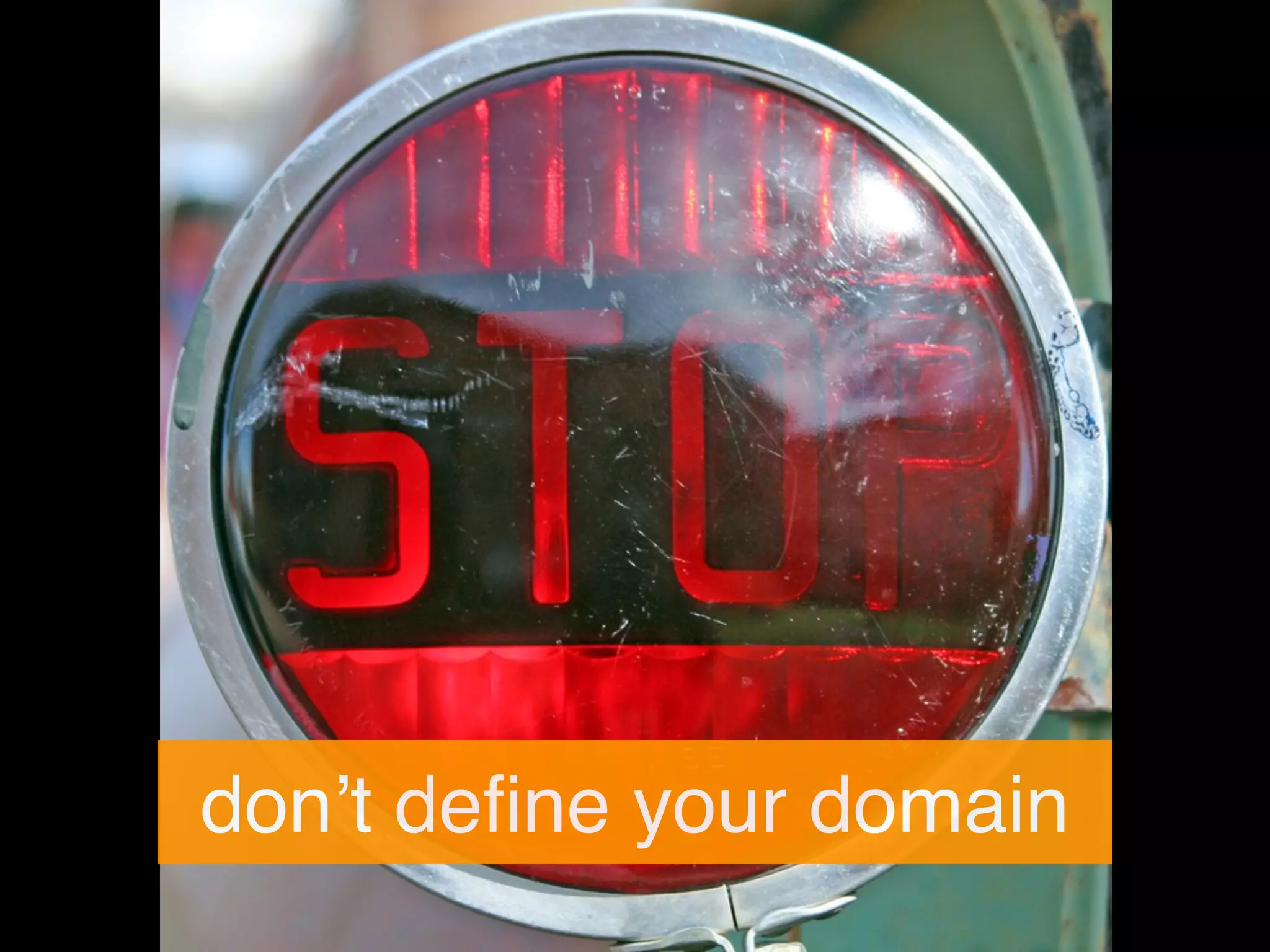 donʼt deﬁne your domain
 