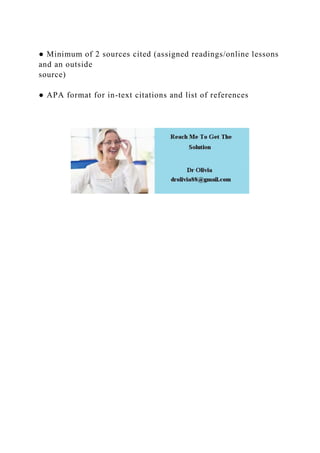 ● Minimum of 2 sources cited (assigned readings/online lessons
and an outside
source)
● APA format for in-text citations and list of references
 