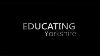 Educating Yorkshire 
A 4od Documentary 
A 4od Documentary 
 