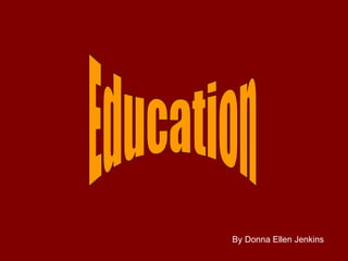 Education By Donna Ellen Jenkins 
