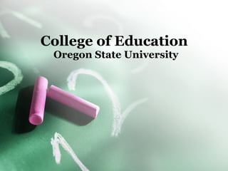 College of Education  Oregon State University 