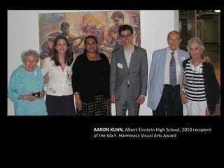 AARON KUHN , Albert Einstein High School, 2010 recipient of the Ida F. Haimovicz Visual Arts Award  