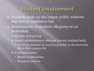  Students make up the largest public relations
arm that an institution has.
 Determinants of students allegiance to an
i...