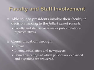 Able college presidents involve their faculty in
decision making to the fullest extent possible.
 Faculty and staff ser...